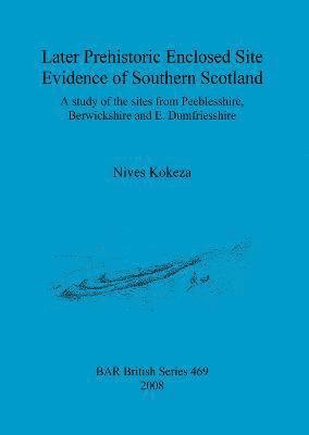 bokomslag Later prehistoric enclosed site evidence of Southern Scotland