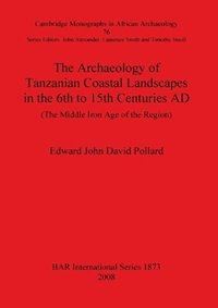 bokomslag The Archaeology of Tanzanian Coastal Landscapes in the 6th to 15th Centuries AD