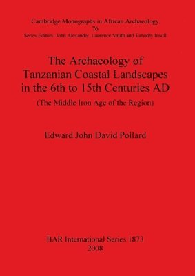 bokomslag The Archaeology of Tanzanian Coastal Landscapes in the 6th to 15th Centuries AD