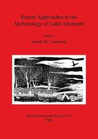 bokomslag Recent Approaches to the Archaeology of Land Allotment