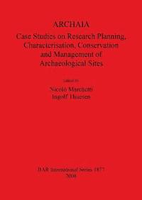 bokomslag ARCHAIA: Case Studies on Research Planning Characterisation Conservation and Management of Archaeological Sites