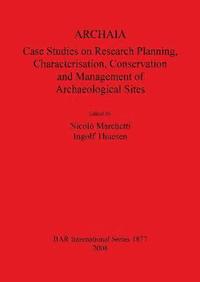 bokomslag ARCHAIA: Case Studies on Research Planning Characterisation Conservation and Management of Archaeological Sites