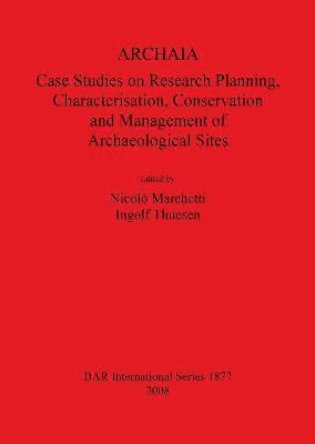 bokomslag ARCHAIA: Case Studies on Research Planning Characterisation Conservation and Management of Archaeological Sites