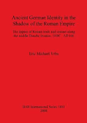 Ancient German Identity in the Shadow of the Roman Empire 1