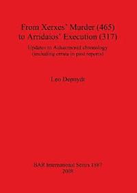 bokomslag From Xerxes' Murder (465) to Arridaios' Execution (317)
