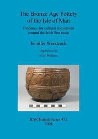 bokomslag Bronze Age Pottery of the Isle of Man
