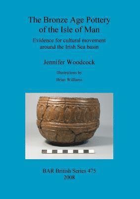 bokomslag Bronze Age Pottery of the Isle of Man