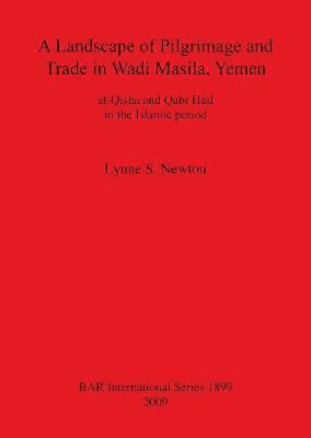 Landscape of Pilgrimage and Trade in Wadi Masila Yemen: The Case of al-Qisha and Qabr Hud in the Islamic Period