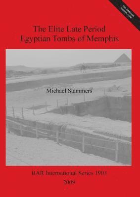 bokomslag The Elite Late Period Egyptian Tombs of Memphis