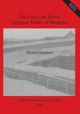 The Elite Late Period Egyptian Tombs of Memphis 1