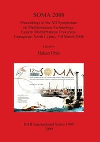 bokomslag SOMA 2008 Proceedings of the XII Symposium on Mediterranean Archaeology Famagusta North Cyprus 5-8 March 2008