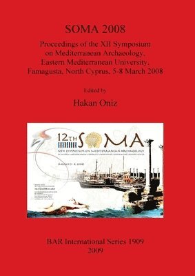 SOMA 2008 Proceedings of the XII Symposium on Mediterranean Archaeology Famagusta North Cyprus 5-8 March 2008 1