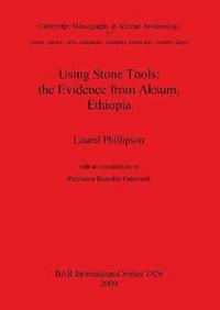 bokomslag Using Stone Tools: The Evidence from Aksum Ethiopia