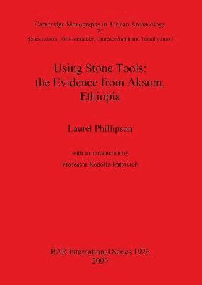 bokomslag Using Stone Tools: The Evidence from Aksum Ethiopia