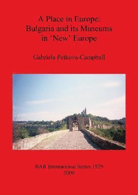 bokomslag A Place in Europe: Bulgaria and its Museums in 'New' Europe