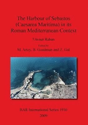 Avner Raban, M Artzy, Z Gal, B Goodman, M. Artzy, B. Goodman - Harbour of Sebastos (Caesarea Maritima) in Its Roman Mediterranean Context, Häftad