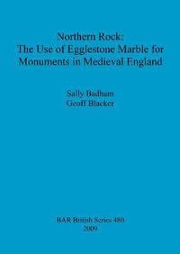 bokomslag Northern Rock: The Use of Egglestone Marble for Monuments in Medieval England