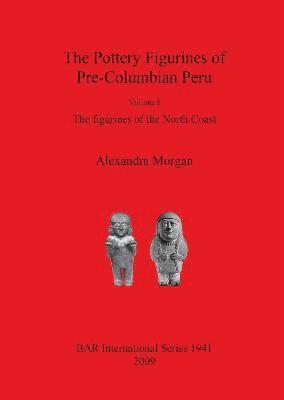 Alexandra Morgan - The Pottery Figurines of Pre-Columbian Peru, Häftad
