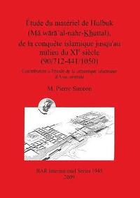 bokomslag tude du matriel de Hulbuk (M waxa' al-nahr Khuttal) de la conqute islamique jusqu'au milieu du XIe sicle (90/712-441/1050)