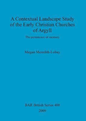 bokomslag A Contextual Landscape Study of the Early Christian Churches of Argyll