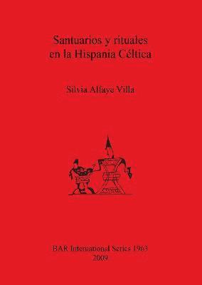 Silvia Alfayé Villa, Silvia Alfayé Villa, Silvia  Alfayé - Santuarios y rituales en la Hispania Céltica, Häftad
