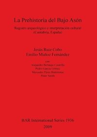 bokomslag La Prehistoria Del Bajo Ason Registro Arqueologico E Interpretacion Cultural (Cantabria Espana)