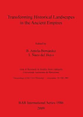 B Antela-Bernárdez, T Ñaco del Hoyo, B. Antela-Bernárdez, T. Ñaco del Hoyo - Transforming historical landscapes in the ancient empires, Häftad