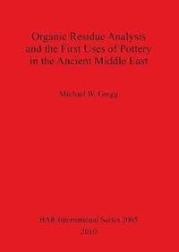 bokomslag Organic Residue Analysis and the First Uses of Pottery in the Ancient Middle East