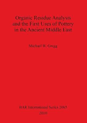 bokomslag Organic Residue Analysis and the First Uses of Pottery in the Ancient Middle East