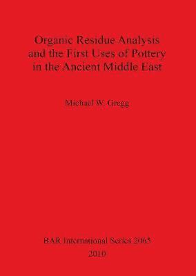 Organic Residue Analysis and the First Uses of Pottery in the Ancient Middle East 1