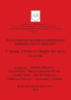 bokomslag Atti II Congresso Nazionale di Archeologia del Sottosuolo: Orte 6-9 Aprile 2007. L'acqua, il fuoco e i luoghi del sacro in cavit