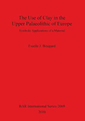 bokomslag Use of Clay in the Upper Paleolithic of Europe