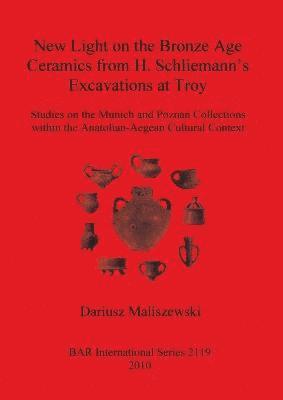 bokomslag New Light on the Bronze Age Ceremaics from H. Schliemann's excavations at Troy