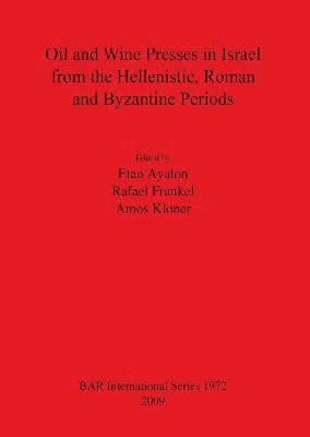 Etan Ayalon, Rafael Frankel, Amos Kloner - Oil and Wine Presses in Israel from the Hellenistic Roman and Byzantine Periods, Häftad