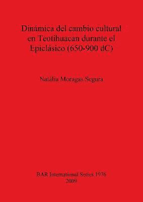 bokomslag Dinmica del cambio cultural en Teotihuacan durante el Epiclsico (650-900 dC)