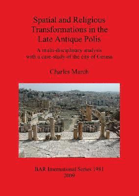 Spatial and Religious Transformations in the Late Antique Polis 1