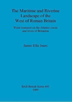 bokomslag The maritime and riverine landscape of the west of Roman Britain