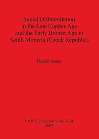 bokomslag Social Differentiation in the Late Copper Age and the Early Bronze Age in South Moravia (Czech Republic)