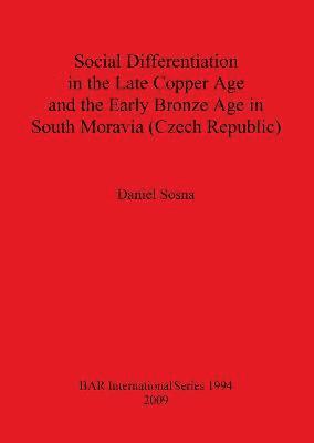 bokomslag Social Differentiation in the Late Copper Age and the Early Bronze Age in South Moravia (Czech Republic)