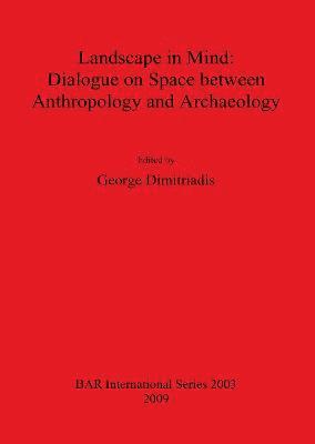 Landscape in Mind: Dialogue on Space between Anthropology and Archaeology 1