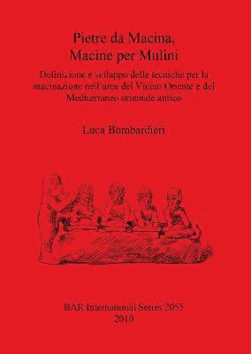 bokomslag Pietre da Macina Macine per Mulini Definizione e sviluppo delle tecniche per la macinazione nell'area del Vicino Oriente e del Mediterraneo orientale