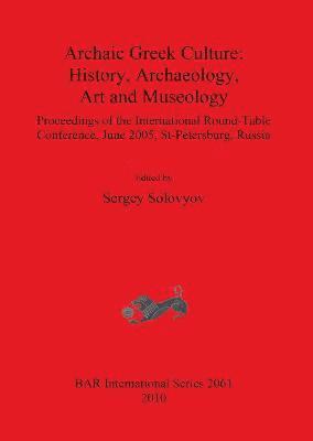 Archaic Greek Culture: History Archaeology Art and Museology 1