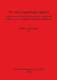 bokomslag Por una arqueologa agraria. Perspectivas de investigacin sobre espacios de cultivo en las sociedades medievales hispnicas