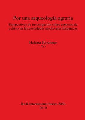 bokomslag Por una arqueologa agraria. Perspectivas de investigacin sobre espacios de cultivo en las sociedades medievales hispnicas