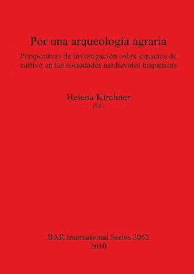 bokomslag Por una arqueología agraria. Perspectivas de investigación sobre espacios de cultivo en las sociedades medievales hispánicas
