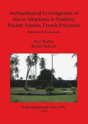 Archaeological Investigations of Marae Structures in Huahine Society Islands French Polynesia 1