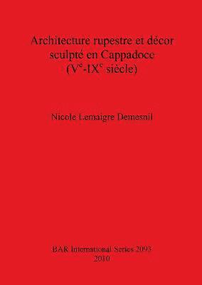 Nicole Lemaigre Demesnil - Architecture rupestre et décor sculpté en Cappadoce (Ve-IXe siècle), Häftad