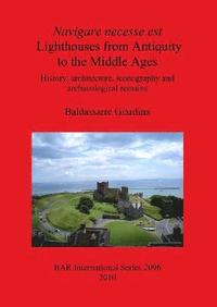 bokomslag Navigare necesse est: Lighthouses from Antiquity to the Middle Ages