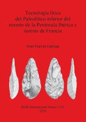 bokomslag Tecnologa ltica del Paleoltico inferior del noreste de la Pennsula Ibrica y sureste de Francia