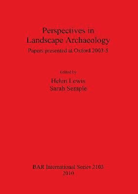 Perspectives in Landscape Archaeology Papers presented at Oxford 2003-5 1